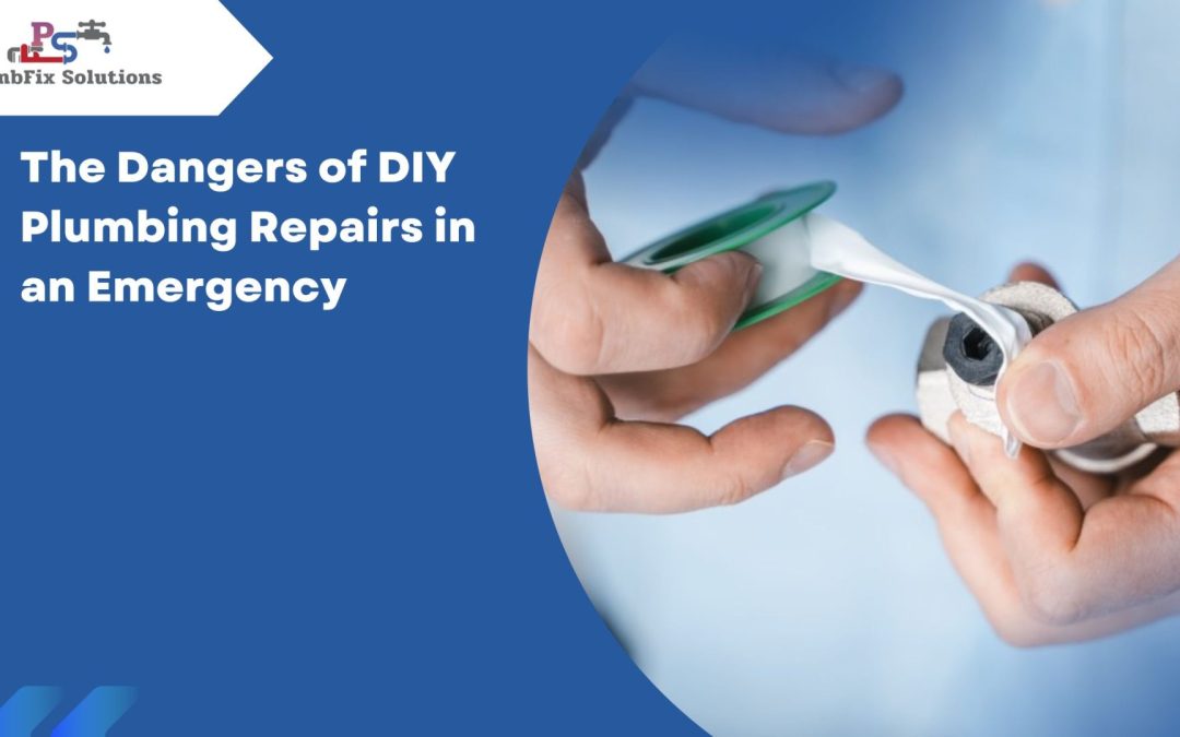 The Dangers of DIY Plumbing Repairs in an Emergency